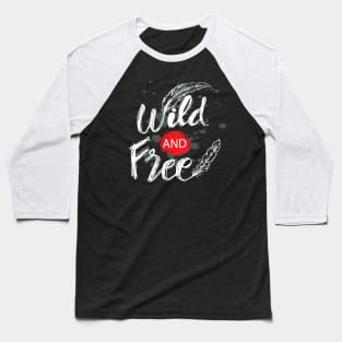 Creative hand drawn lettering wild and free Baseball T-Shirt